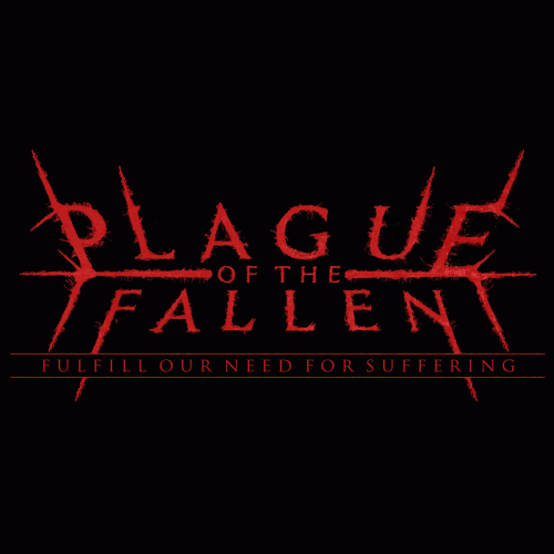 Plague Of The Fallen : Fulfill Our Need for Suffering